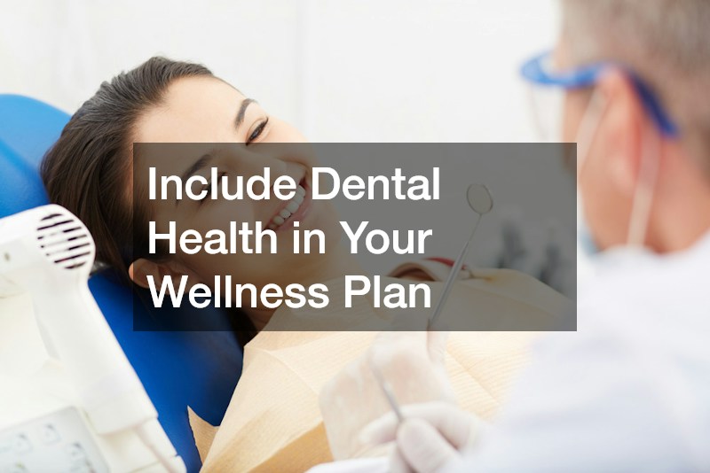 Include Dental Health in Your Wellness Plan