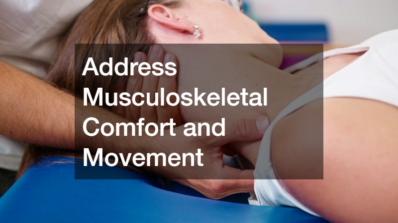 Address Musculoskeletal Comfort and Movement