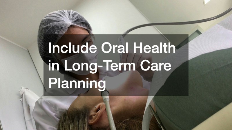 Include Oral Health in Long-Term Care Planning