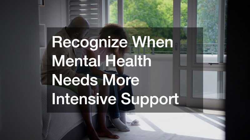 Recognize When Mental Health Needs More Intensive Support