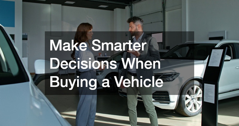Make Smarter Decisions When Buying a Vehicle