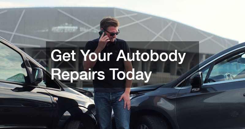 Get Your Autobody Repairs Today