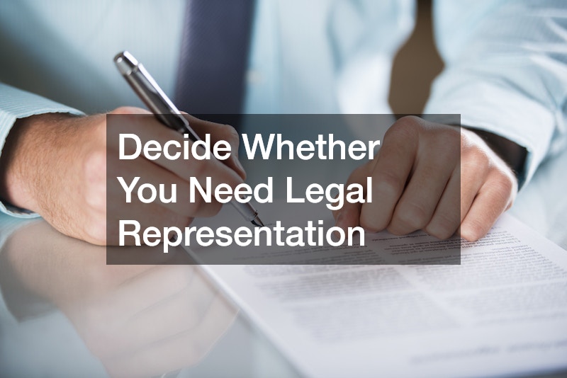 Decide Whether You Need Legal Representation