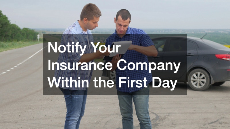 Notify Your Insurance Company Within the First Day