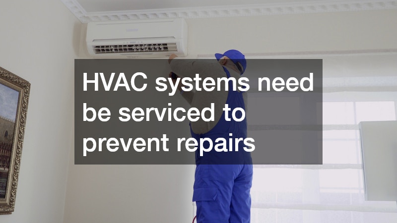 HVAC systems need be serviced to prevent repairs
