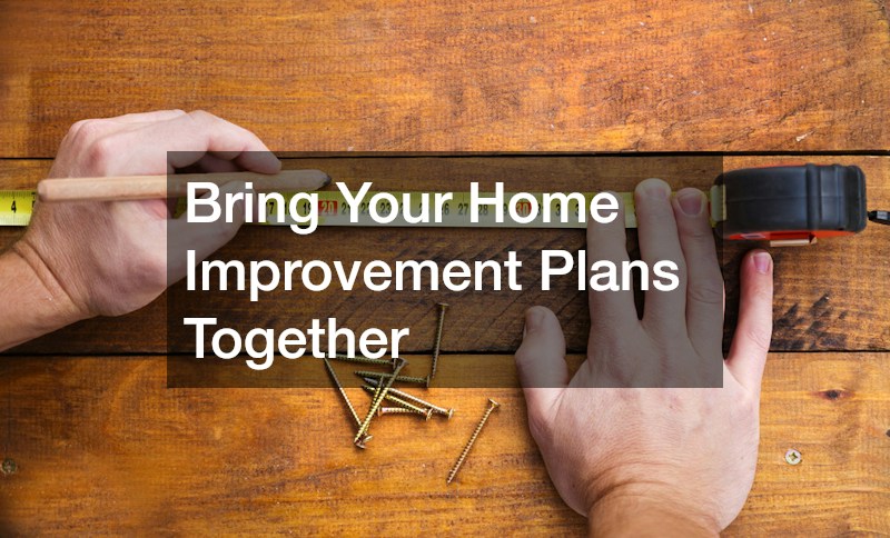 Bring Your Home Improvement Plans Together