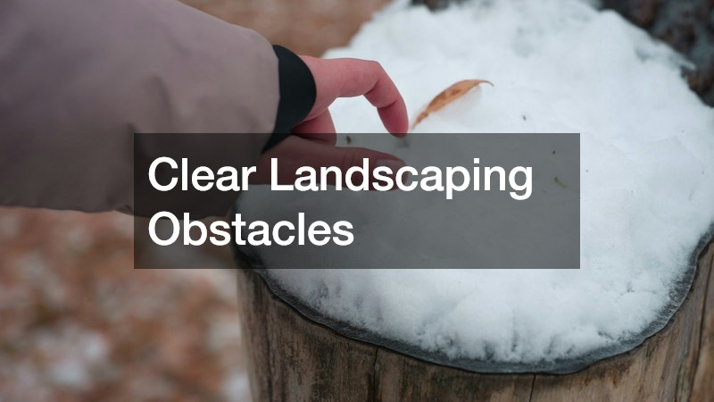 Clear Landscaping Obstacles