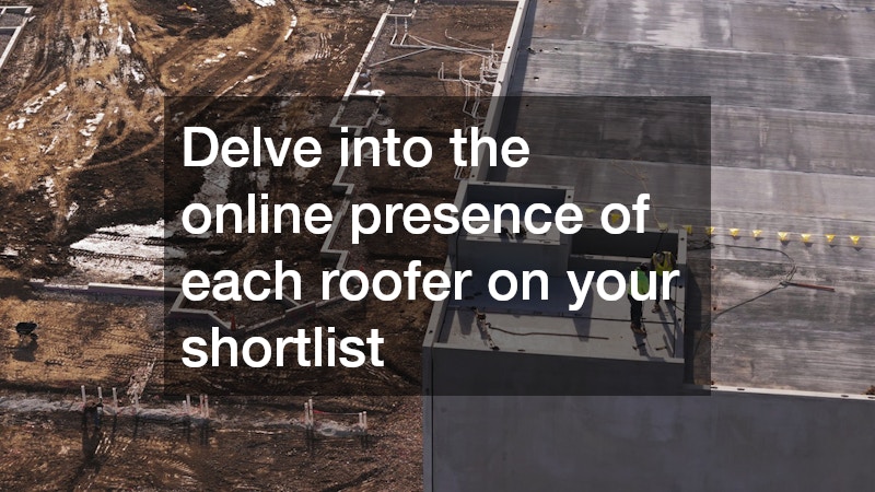 Delve into the online presence of each roofer on your shortlist