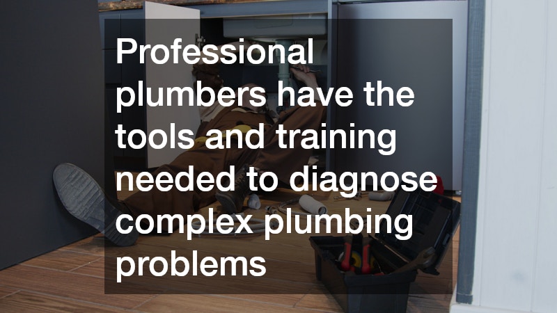 Professional plumbers have the tools and training needed to diagnose complex plumbing problems
