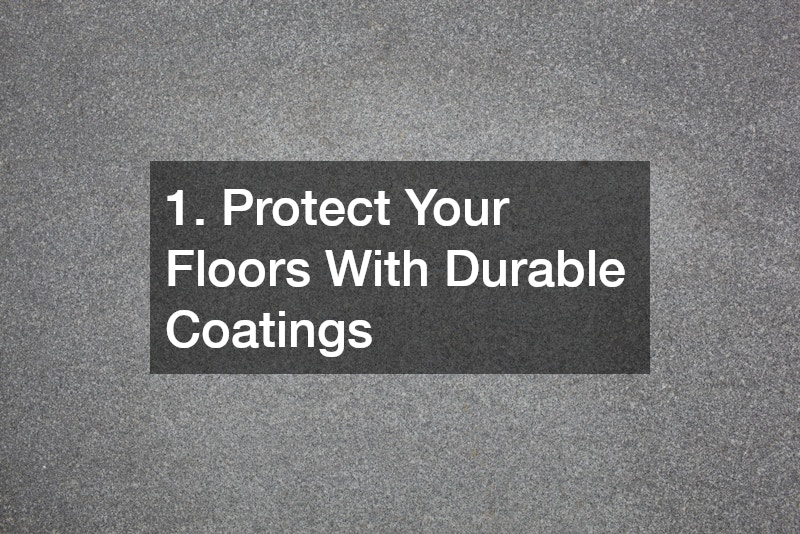 1. Protect Your Floors With Durable Coatings