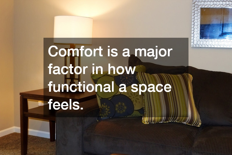 Comfort is a major factor in how functional a space feels.