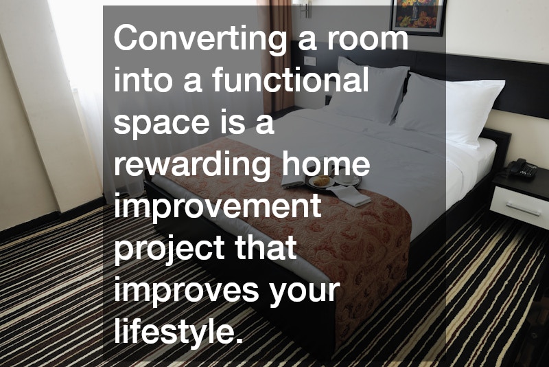 Converting a room into a functional space is a rewarding home improvement project that improves your lifestyle.