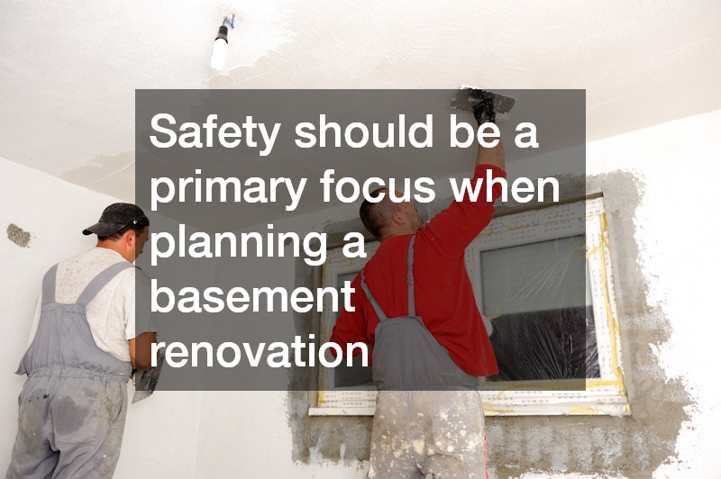Safety should be a primary focus when planning a basement renovation
