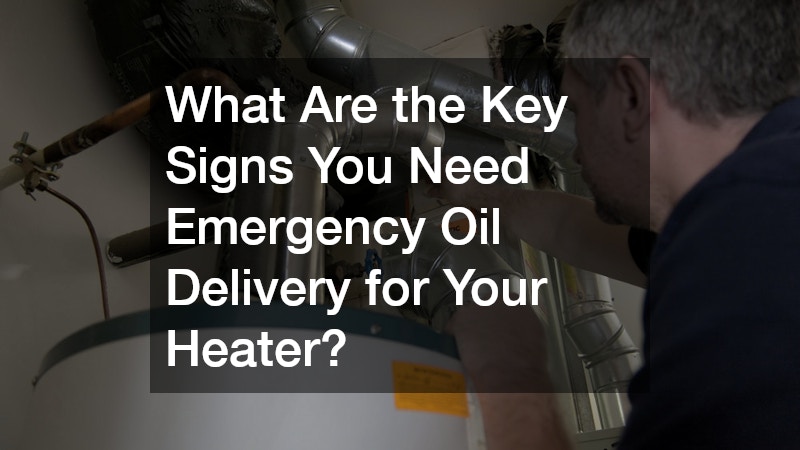 What Are the Key Signs You Need Emergency Oil Delivery for Your Heater?