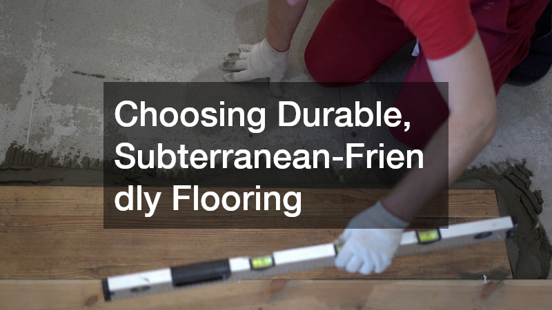 Choosing Durable, Subterranean-Friendly Flooring