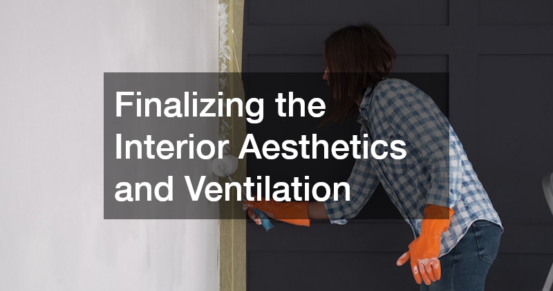 Finalizing the Interior Aesthetics and Ventilation