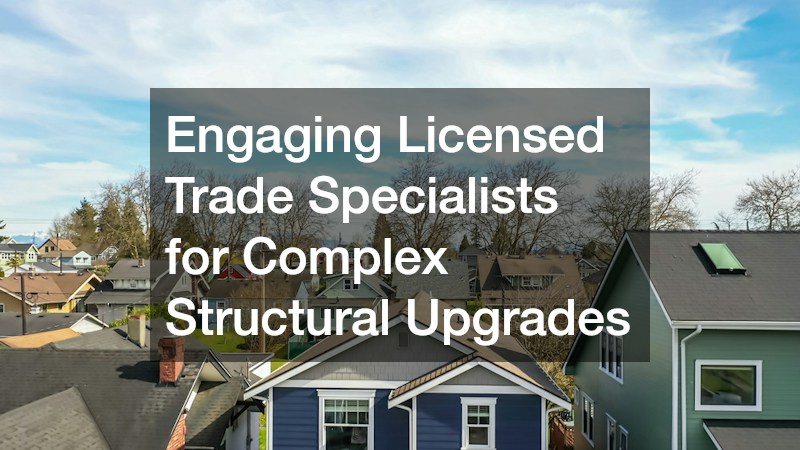Engaging Licensed Trade Specialists for Complex Structural Upgrades