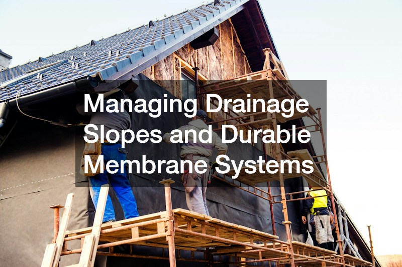 Managing Drainage Slopes and Durable Membrane Systems