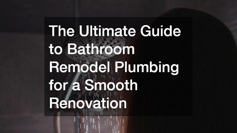 The Ultimate Guide to Bathroom Remodel Plumbing for a Smooth Renovation