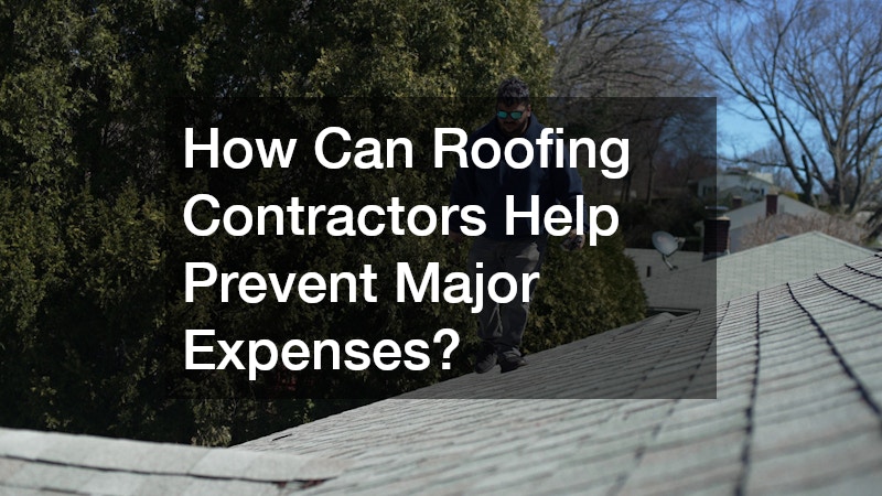 How Can Roofing Contractors Help Prevent Major Expenses?