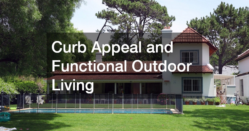 Curb Appeal and Functional Outdoor Living