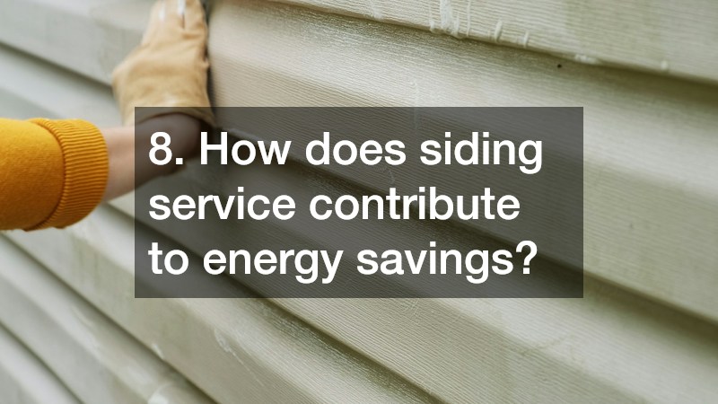 8. How does siding service contribute to energy savings?