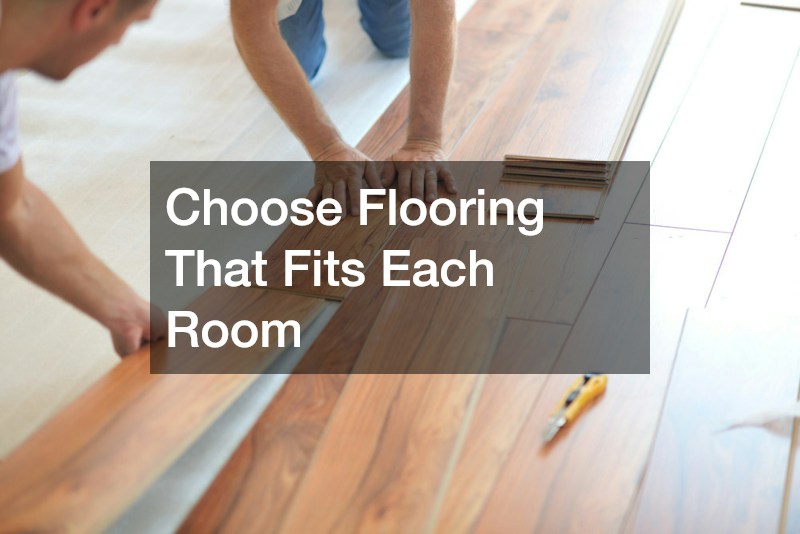 Choose Flooring That Fits Each Room