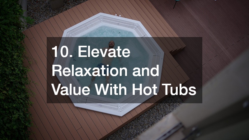 10. Elevate Relaxation and Value With Hot Tubs