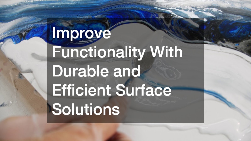 Improve Functionality With Durable and Efficient Surface Solutions