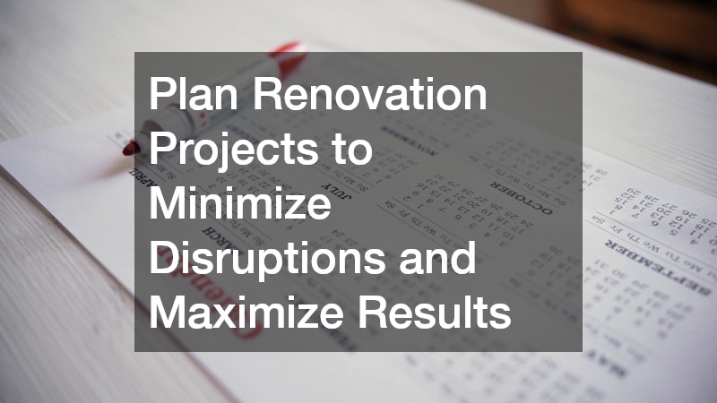 Plan Renovation Projects to Minimize Disruptions and Maximize Results