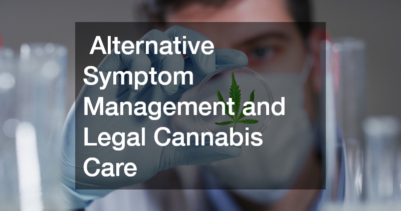  Alternative Symptom Management and Legal Cannabis Care