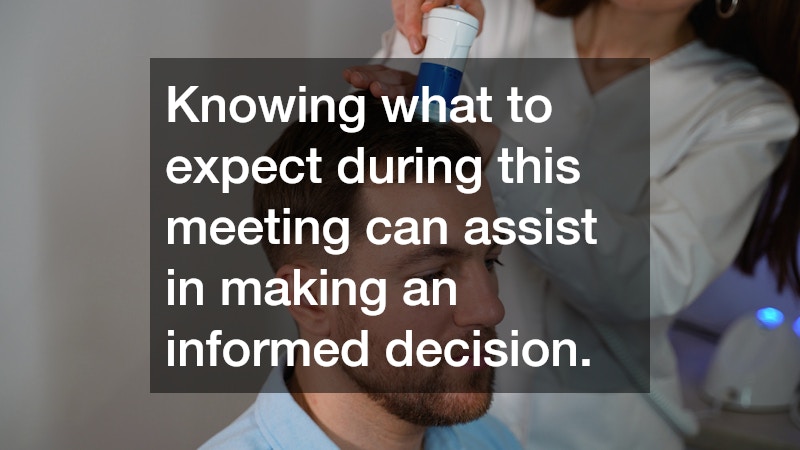Knowing what to expect during this meeting can assist in making an informed decision.