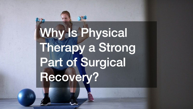 Why Is Physical Therapy a Strong Part of Surgical Recovery?