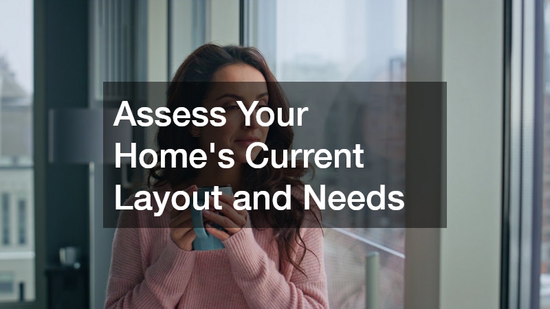 Assess Your Home’s Current Layout and Needs