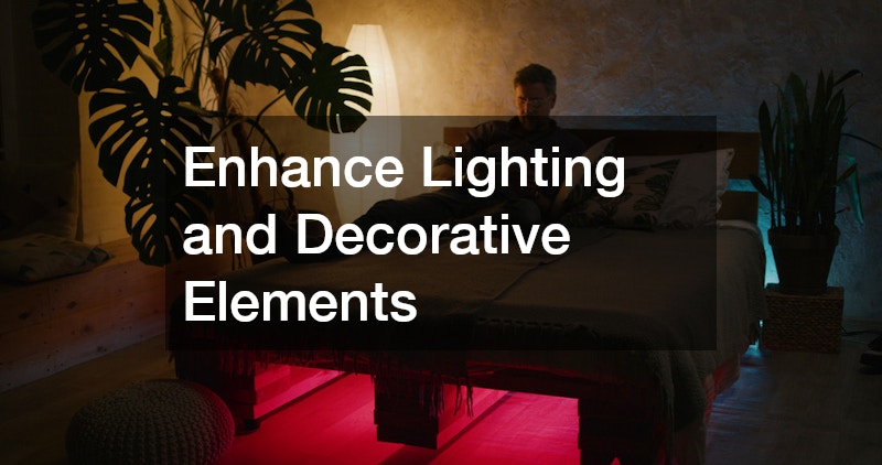 Enhance Lighting and Decorative Elements