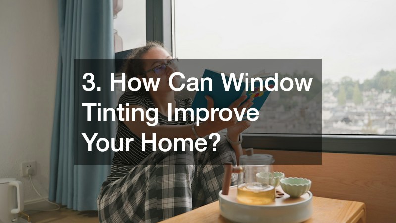 3. How Can Window Tinting Improve Your Home?