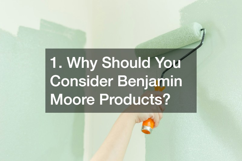1. Why Should You Consider Benjamin Moore Products?