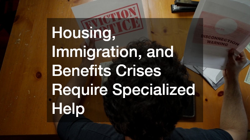 Housing, Immigration, and Benefits Crises Require Specialized Help