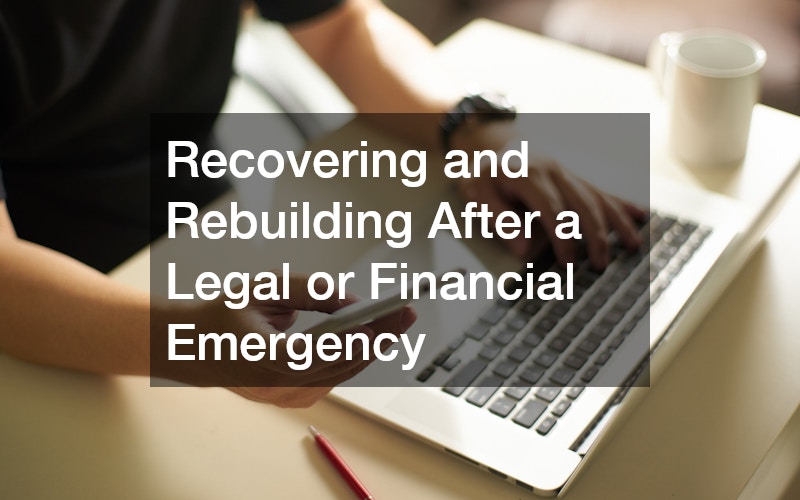 Recovering and Rebuilding After a Legal or Financial Emergency