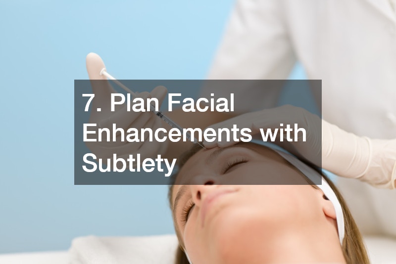 7. Plan Facial Enhancements with Subtlety