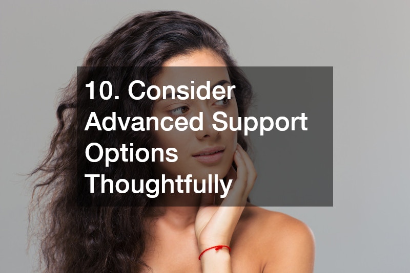 10. Consider Advanced Support Options Thoughtfully