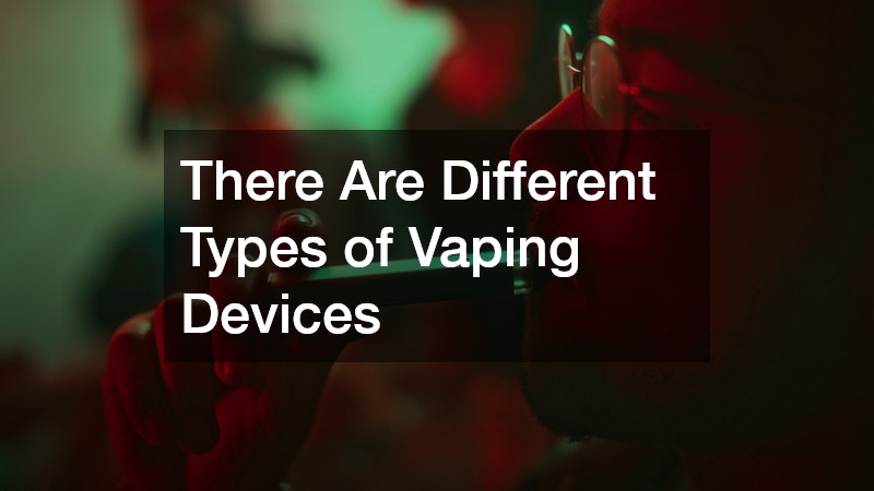 There Are Different Types of Vaping Devices