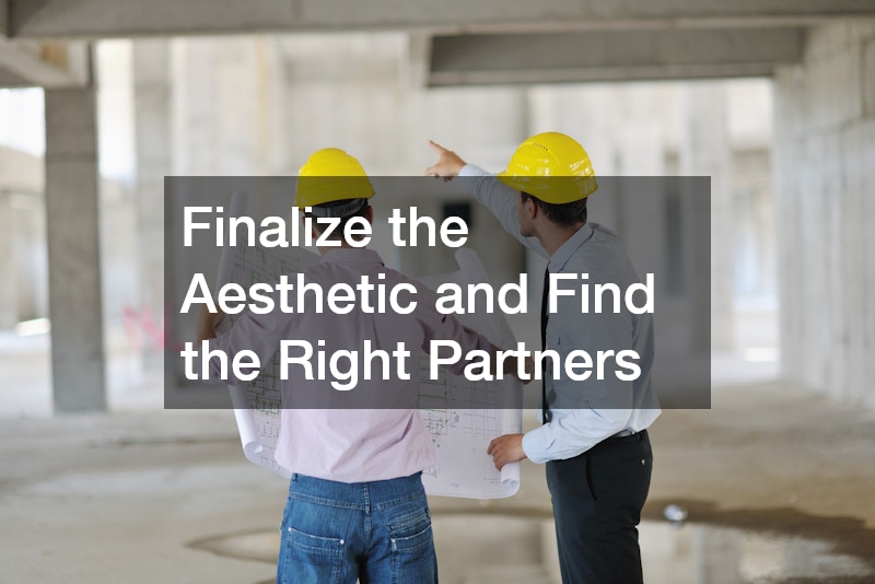 Finalize the Aesthetic and Find the Right Partners