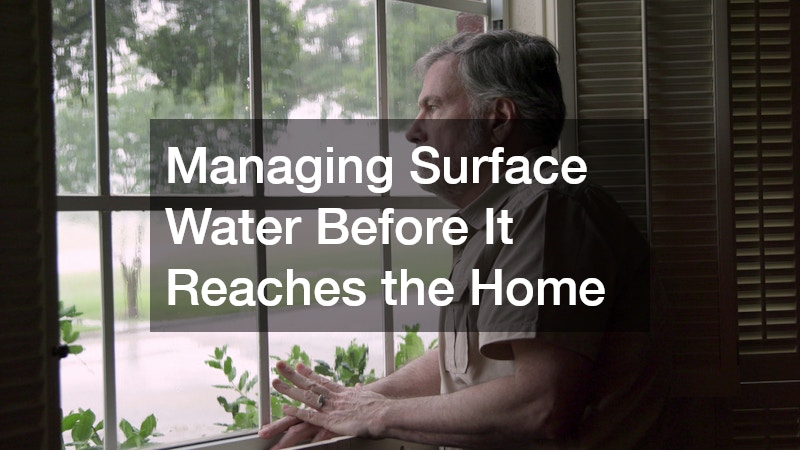 Managing Surface Water Before It Reaches the Home