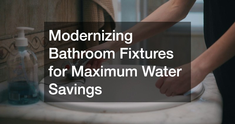 Modernizing Bathroom Fixtures for Maximum Water Savings