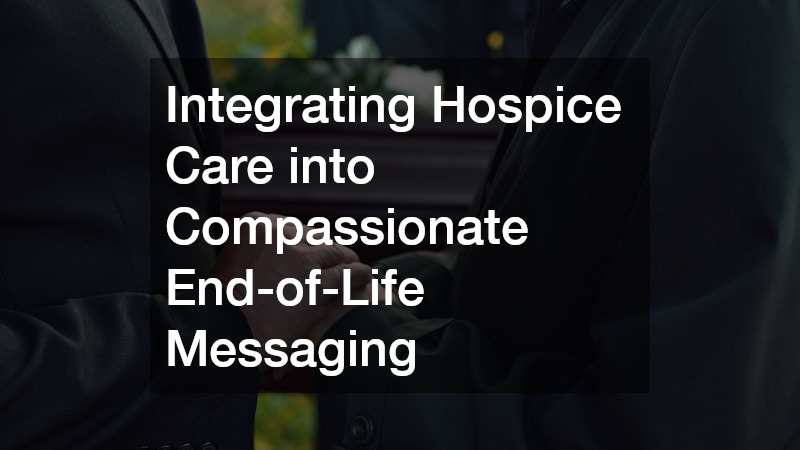 Integrating Hospice Care into Compassionate End-of-Life Messaging