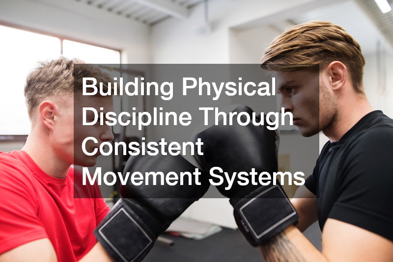 Building Physical Discipline Through Consistent Movement Systems