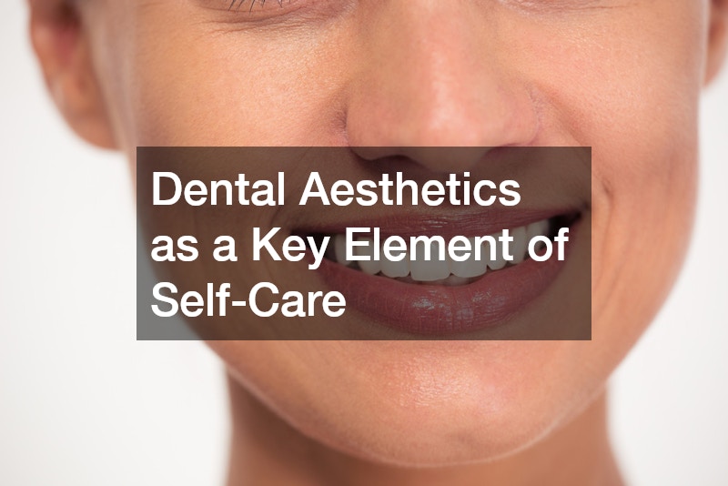 Dental Aesthetics as a Key Element of Self-Care