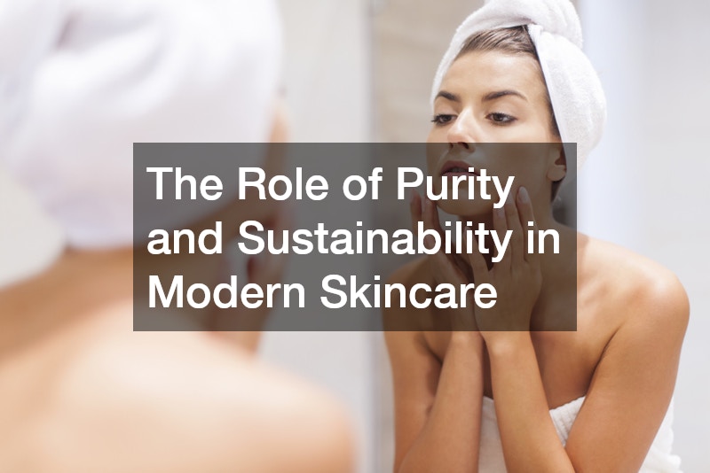 The Role of Purity and Sustainability in Modern Skincare