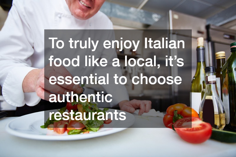 To truly enjoy Italian food like a local, it’s essential to choose authentic restaurants